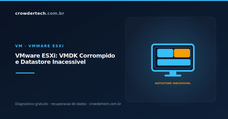 vmware-esxi-vmdk-corrompido-datastore-inacessivel → VMware ESXi VMDK corrompido datastore inacessivel recuperacao Crowdertech